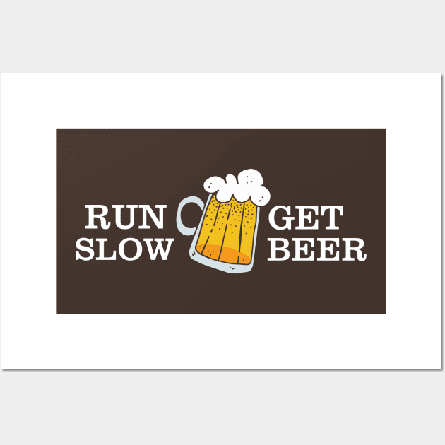 Run Slow Get Beer Wall Art by vestiart